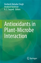 R. Z. Sayyed, R.Z. Sayyed, Harikesh Bahadur Singh, Anukoo Vaishnav, Anukool Vaishnav, R Z Sayyed - Antioxidants in Plant-Microbe Interaction