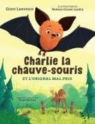 Grant Lawrence, Noémie Gionet Landry - Charlie La Chauve-Souris Et l'Orignal Mal Pris