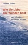 Helmut Kuntz - Wie die Liebe alle Wunden heilt