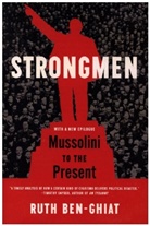 Ruth Ben-Ghiat - Strongmen - Mussolini to the Present