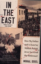 Mikhal Dekel, Mikhal (City College of New York) Dekel - In the East - How My Father and a Quarter Million Polish Jews Survived the Holocaust