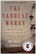 Michael Gorra, Michael (Smith College) Gorra - The Saddest Words - William Faulkner's Civil War