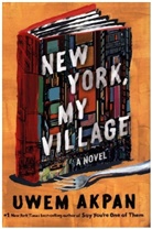 Uwem Akpan - New York, My Village - A Novel
