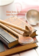 Cédric Menard - Mon livre de recettes sans lactose