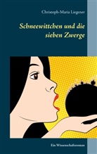 Christoph-Maria Liegener - Schneewittchen und die sieben Zwerge
