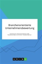 Anonym, Anonymous - Branchenorientierte Unternehmensbewertung. Ermittlung von Unternehmenswerten sowie Plausibilisierung von ermittelten Transaktionspreisen