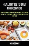 Noah Dennis - Healthy Keto Diet for Beginners: How you can easily change your diet with the ketogenic diet (A Fast and Simple Guide to Lose Weight and Live Healthie