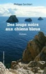 Philippe Cerchiari - Des loups noirs aux chiens bleus