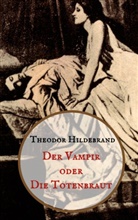 Theodor Hildebrand - Der Vampir oder die Totenbraut
