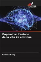 Rowena Kong - Dopamina: L'azione della vita 2a edizione