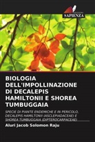 Aluri Jacob Solomon Raju - BIOLOGIA DELL'IMPOLLINAZIONE DI DECALEPIS HAMILTONII E SHOREA TUMBUGGAIA
