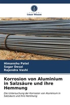Saga Desai, Sagar Desai, Himansh Patel, Himanshu Patel, Rajendra Vashi - Korrosion von Aluminium in Salzsäure und ihre Hemmung