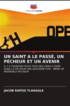 JACOB  RAPOO TLHAGALE, JACOB RAPOO TLHAGALE - UN SAINT A LE PASSÉ, UN PÉCHEUR ET UN AVENIR