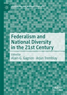 Alain- Gagnon, Alain-G Gagnon, Alain-G. Gagnon, Tremblay, Tremblay, Arjun Tremblay - Federalism and National Diversity in the 21st Century