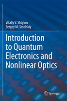Vitaliy Shtykov, Vitaliy V Shtykov, Vitaliy V. Shtykov, Sergey M Smolskiy, Sergey M. Smolskiy - Introduction to Quantum Electronics and Nonlinear Optics