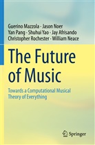 Jay Afrisando, Guerin Mazzola, Guerino Mazzola, William Neace, Jaso Noer, Jason Noer... - The Future of Music