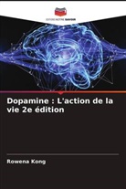 Rowena Kong - Dopamine : L'action de la vie 2e édition