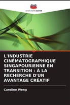 Caroline Wong - L'INDUSTRIE CINÉMATOGRAPHIQUE SINGAPOURIENNE EN TRANSITION : À LA RECHERCHE D'UN AVANTAGE CRÉATIF