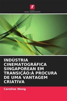 Caroline Wong - INDÚSTRIA CINEMATOGRÁFICA SINGAPOREAN EM TRANSIÇÃO:À PROCURA DE UMA VANTAGEM CRIATIVA