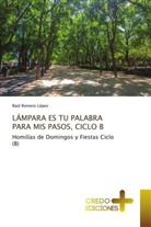 Raúl Romero López - LÁMPARA ES TU PALABRA PARA MIS PASOS, CICLO B