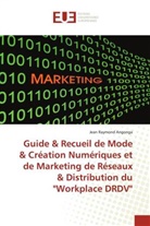 Jean Raymond Angonga - Guide & Recueil de Mode & Création Numériques et de Marketing de Réseaux & Distribution du "Workplace DRDV"