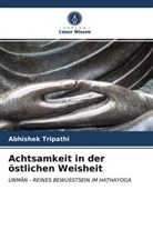 Abhishek Tripathi - Achtsamkeit in der östlichen Weisheit