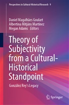 Megan Adams, Daniel Magalhães Goulart, Albertina Mitjáns Martínez, Albertin Mitjáns Martínez, Albertina Mitjáns Martínez - Theory of Subjectivity from a Cultural-Historical Standpoint