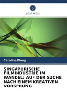 Caroline Wong - SINGAPURISCHE FILMINDUSTRIE IM WANDEL: AUF DER SUCHE NACH EINEM KREATIVEN VORSPRUNG