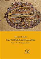 Moritz Busch - Eine Wallfahrt nach Jerusalem