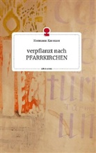 Hermann Karosser - verpflanzt nach PFARRKIRCHEN. Life is a Story - story.one