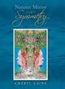 Cheryl Caine - Natures Mirror Of Symmetry