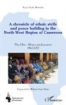 René Ngek Monteh - A chronicle of ethnic strife and peace building in the North west region of Cameroon
