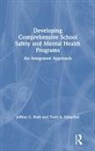 Terri A. Erbacher, Terri A. (Philadelphia College of Osteopathic Medicine Erbacher, Erbacher Terri A., Jeffrey C. Roth, Jeffrey C. (Wilmington University Roth - Developing Comprehensive School Safety and Mental Health Programs