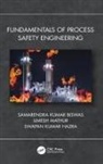 Samarendra Kumar Biswas, Swapan Kumar Hazra, Samarendra Kumar Biswas, Samarendra ((retd) Technical Directo Kumar Biswas, Swapan Kumar Hazra, Umesh Mathur... - Fundamentals of Process Safety Engineering
