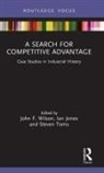 John F. (Northumbria University Wilson, Ian Jones, Steven Toms, John F Wilson, John F. Wilson - Search for Competitive Advantage