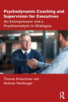 Andreas Hamburger, Thomas Kretschmar, Thomas Hamburger Kretschmar - Psychodynamic Coaching and Supervision for Executives