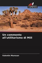 Valentin Muresan - Un commento all'utilitarismo di Mill