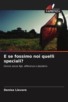 Denise Lievore - E se fossimo noi quelli speciali?