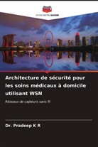 Dr. Pradeep K R, Pradeep K R, Pradeep K. R. - Architecture de sécurité pour les soins médicaux à domicile utilisant WSN