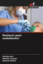 Varsha Jain, Rakesh Mittal, Monika Tandan - Restauri post endodontici