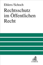 Dir Ehlers, Dirk Ehlers, Friedrich Schoch, Dir Ehlers, Dirk Ehlers, Schoch... - Rechtsschutz im Öffentlichen Recht
