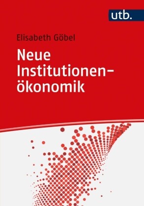 Elisabeth Göbel, Elisabeth (Prof. Dr.) Göbel - Neue Institutionenökonomik - Grundlagen, Ansätze und Kritik