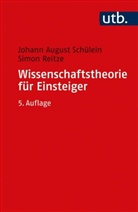 Simon Reitze, Johann August Schülein, Johann August (Prof. Dr. Schülein, Johann August (Prof. Dr.) Schülein - Wissenschaftstheorie für Einsteiger