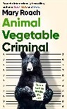 Mary Roach - Animal Vegetable Criminal