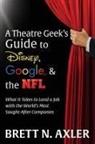 Brett N Axler, Brett N. Axler - A Theatre Geek’s Guide to Disney, Google, and the NFL