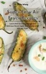 Linda Wang - Super Easy Air Fryer Recipes