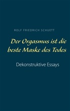 Rolf Friedrich Schuett - Der Orgasmus ist die beste Maske des Todes