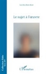 Caroline Blanvillain - Le sujet à l'oeuvre