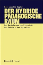 Hans-Joachim Vogler - Der hybride pädagogische Raum