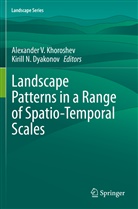 Kirill N. Dyakonov, Alexander V. Khoroshev, N Dyakonov, N Dyakonov, Alexande V Khoroshev, Alexander V Khoroshev - Landscape Patterns in a Range of Spatio-Temporal Scales
